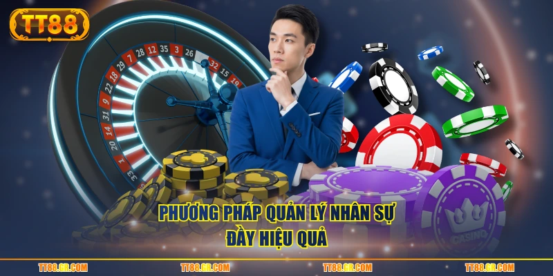 Phương pháp quản lý nhân sự đầy hiệu quả